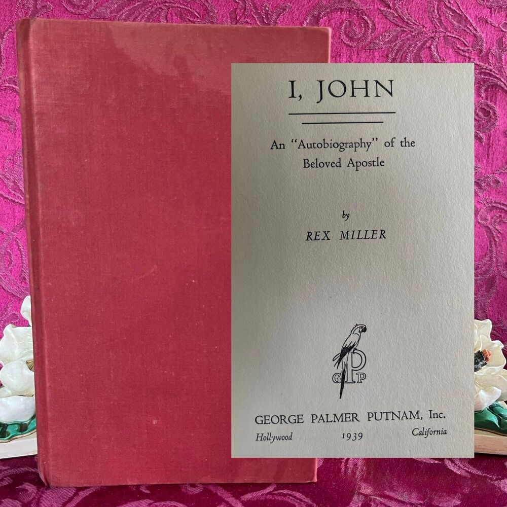 1939 I, John: An "Autobiography" of the Beloved Apostle by Rex Miller, Signed